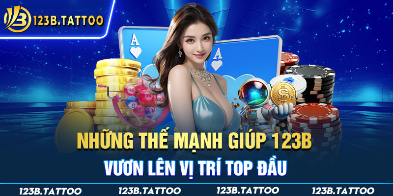 Những thế mạnh giúp 123B vươn lên vị trí top đầu