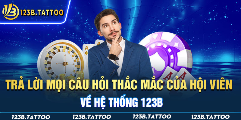 Trả lời mọi câu hỏi thắc mắc của hội viên về hệ thống 123B