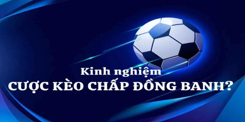 Bí quyết chơi kèo đồng banh chắc thắng