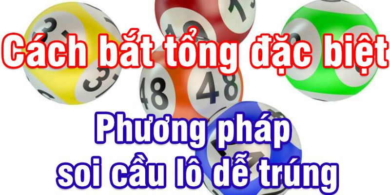 Soi lô theo đặc biệt nhờ tính tổng giải