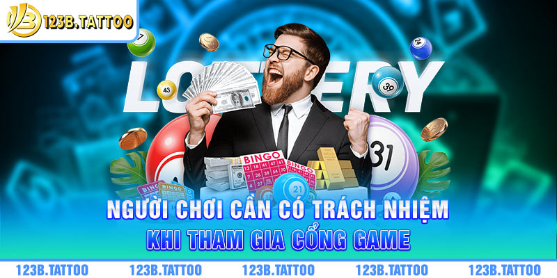 Người chơi cần có trách nhiệm khi tham gia cổng game