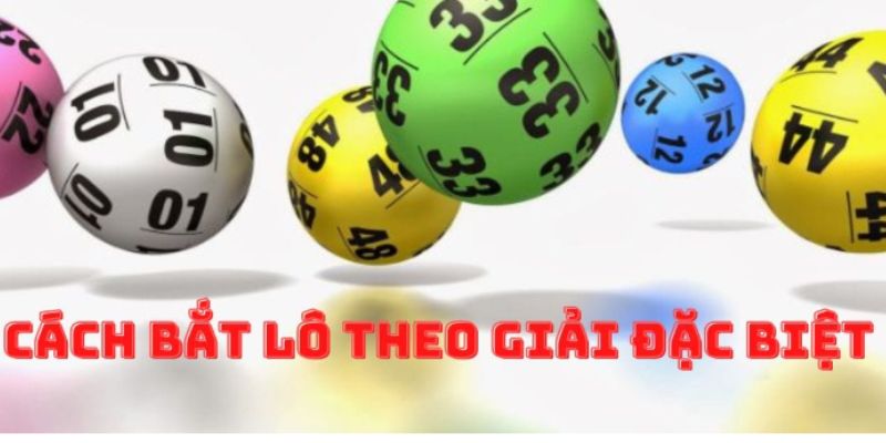 Quy luật đánh lô theo giải đặc biệt hiệu quả