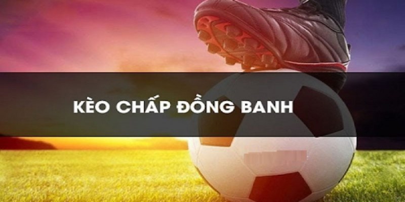 Sơ lược về kèo đồng banh