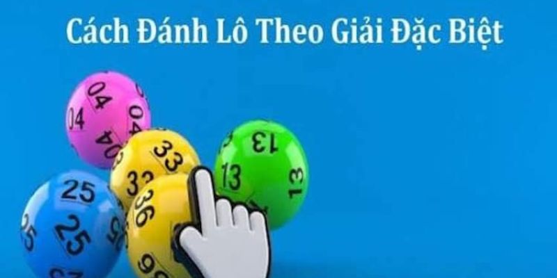 Tìm hiểu về lô theo giải đặc biệt mới nhất